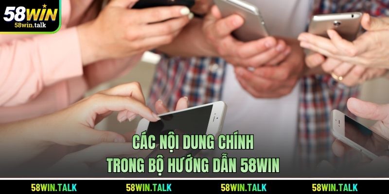 Các nội dung chính trong bộ Hướng dẫn 58WIN