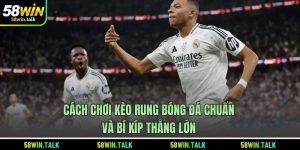 Cách Chơi Kèo Rung Bóng Đá Chuẩn Và Bí Kíp Thắng Lớn