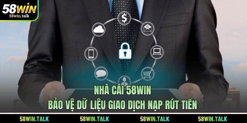 Nhà cái 58WIN bảo vệ dữ liệu giao dịch nạp rút tiền