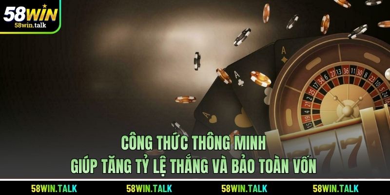 Công thức thông minh giúp tăng tỷ lệ thắng và bảo toàn vốn