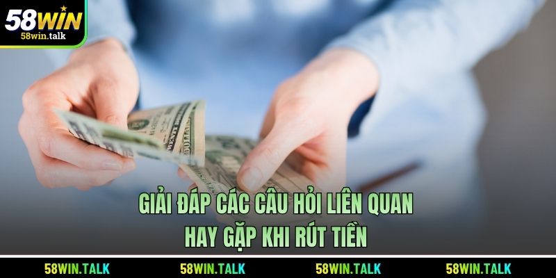 giai-dap-cac-cau-hoi-lien-quan-hay-gap-khi-rut-tien