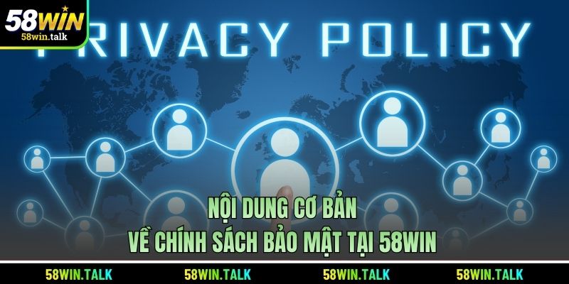 Nội dung cơ bản về chính sách bảo mật tại 58WIN