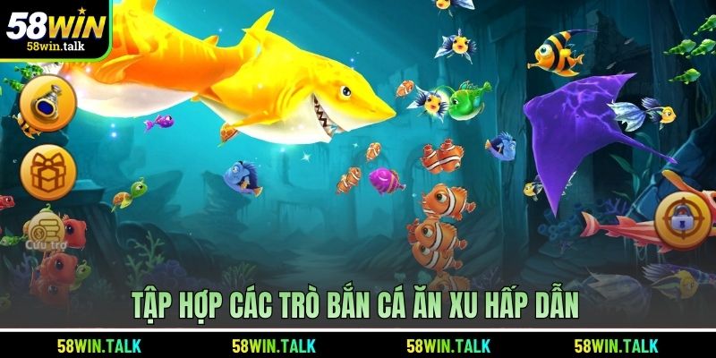 Tập hợp các trò bắn cá ăn xu hấp dẫn