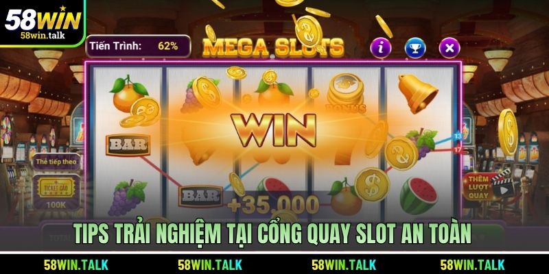 Tips trải nghiệm tại cổng quay slot an toàn