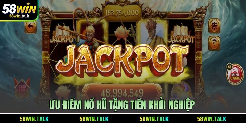 Ưu điểm nổ hũ tặng tiền khởi nghiệp